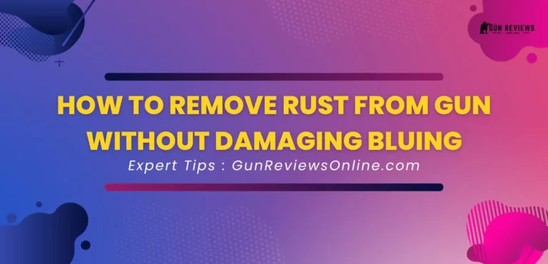 How to Remove Rust from Gun Without Damaging Bluing